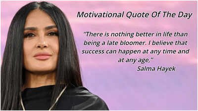 Motivational quote of the day by Salma Hayek: ‘Nothing better in life than being a late bloomer…success can happen at any time and at any age,’ an inspiring life lesson explaining it’s never too late to achieve your dreams﻿ |